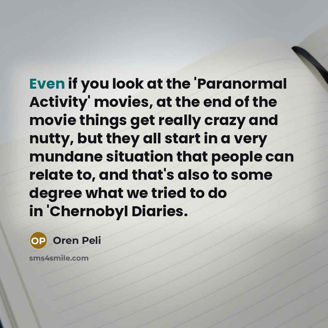 “Even if you look at the 'Paranormal Activity' movies, at…” quote by Oren Peli