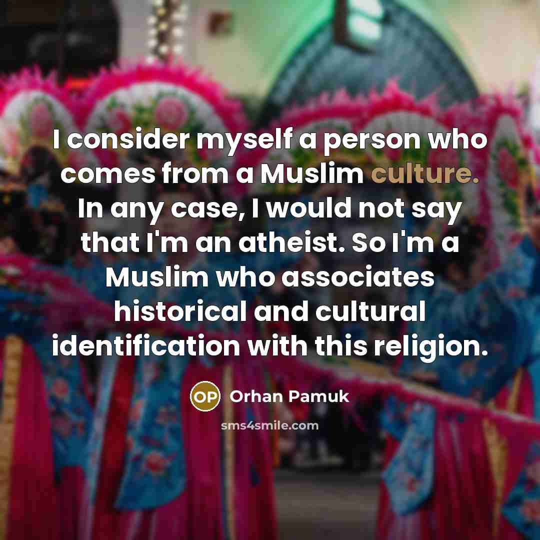 “I consider myself a person who comes from a Muslim…” quote by Orhan Pamuk