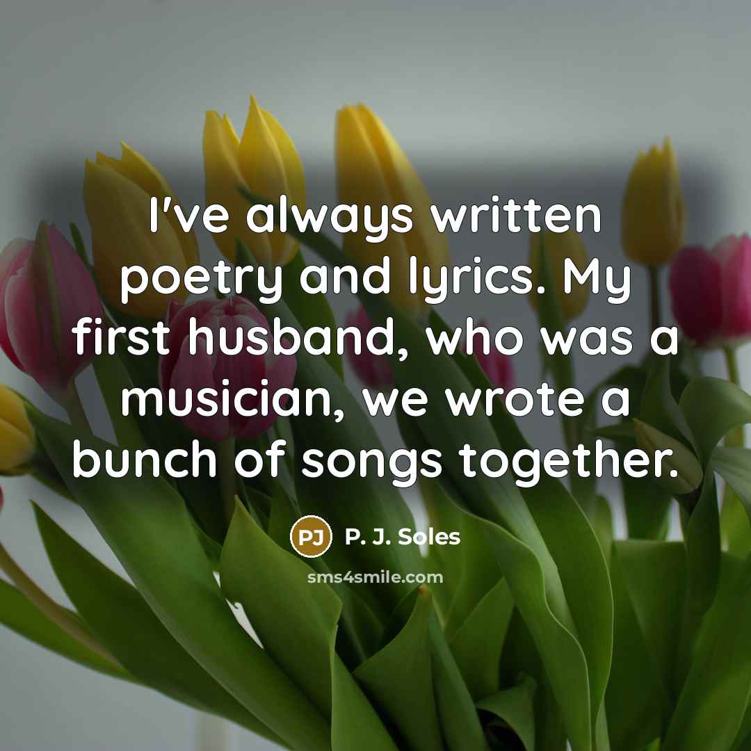 “I've always written poetry and lyrics. My first husband, who…” quote by P. J. Soles
