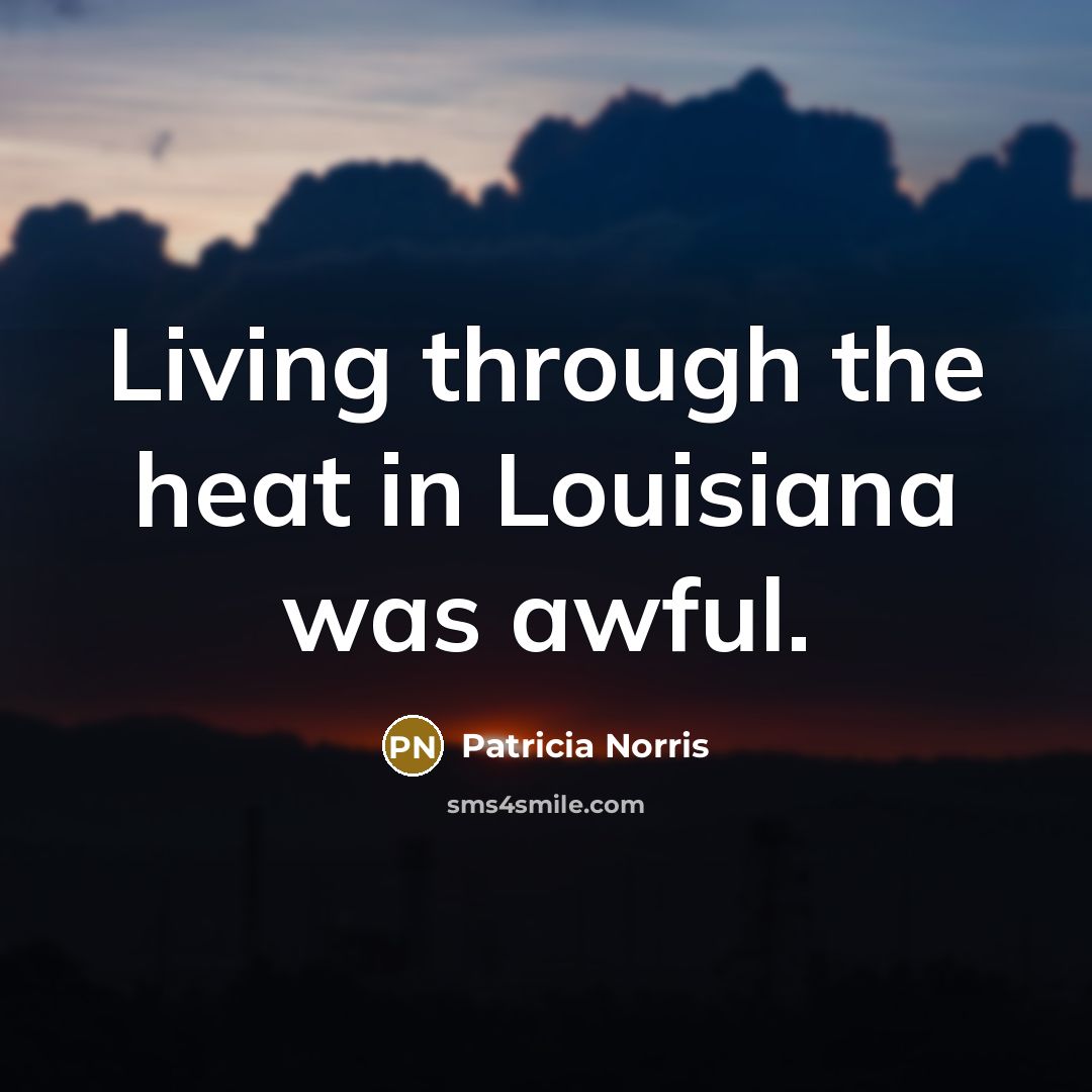 “Living through the heat in Louisiana was awful.…” quote by Patricia Norris