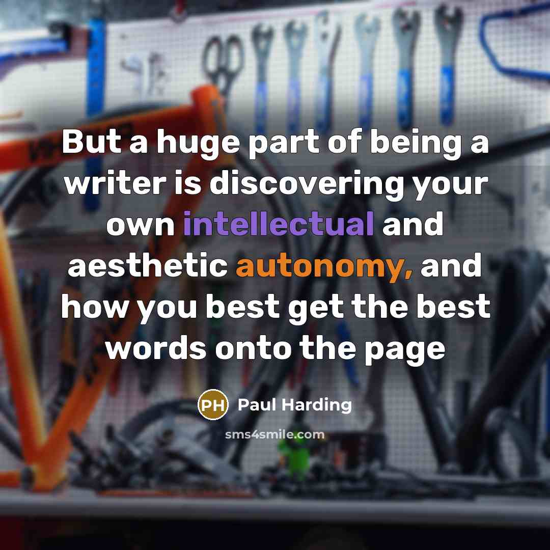 “But a huge part of being a writer is discovering…” quote by Paul Harding