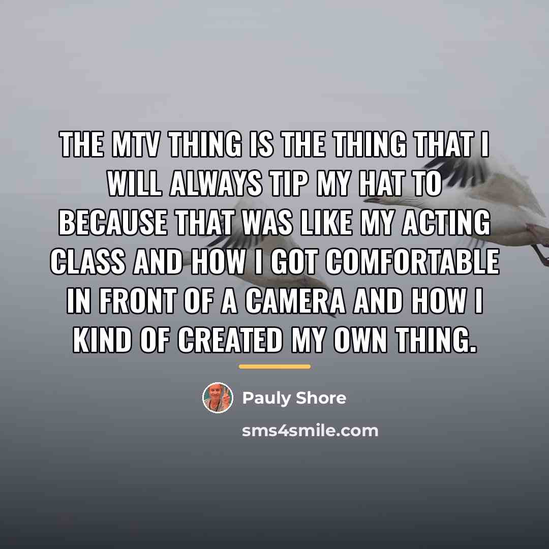 “The MTV thing is the thing that I will always…” quote by Pauly Shore