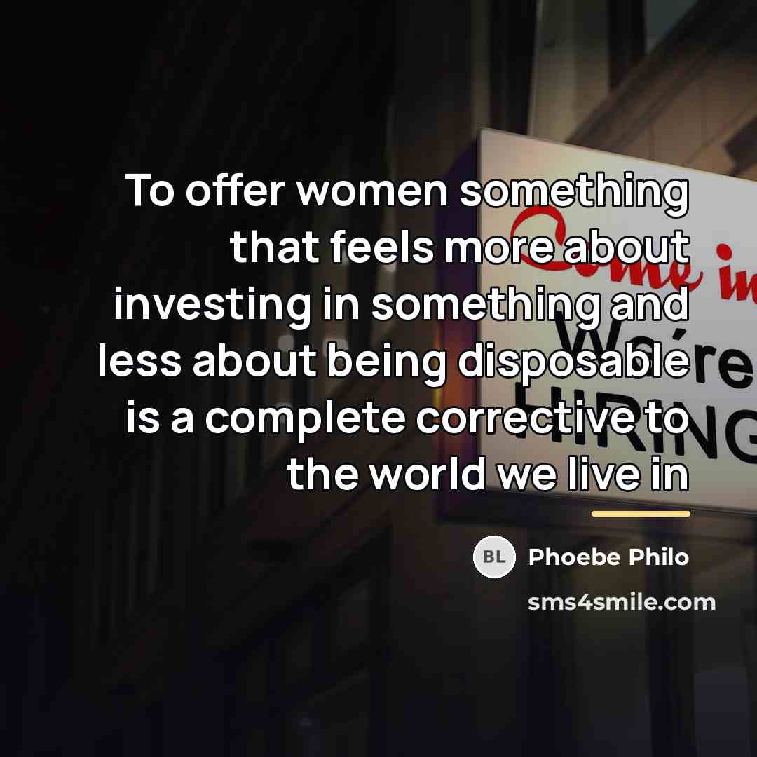 “To offer women something that feels more about investing in…” quote by Phoebe Philo