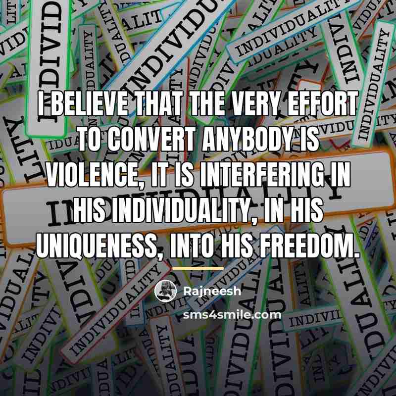 “I believe that the very effort to convert anybody is…” quote by Rajneesh