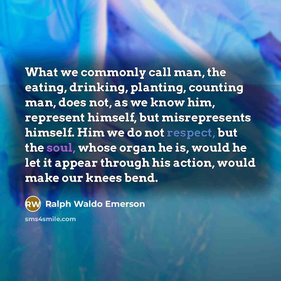 “What we commonly call man, the eating, drinking, planting, counting…” quote by Ralph Waldo Emerson