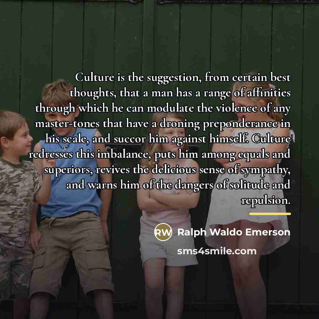 “Culture is the suggestion, from certain best thoughts, that a…” quote by Ralph Waldo Emerson