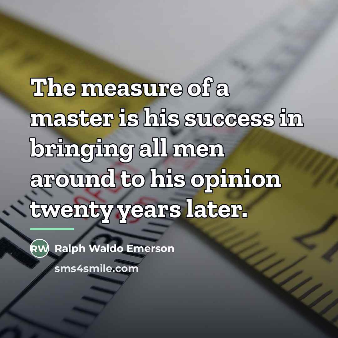 “The measure of a master is his success in bringing…” quote by Ralph Waldo Emerson