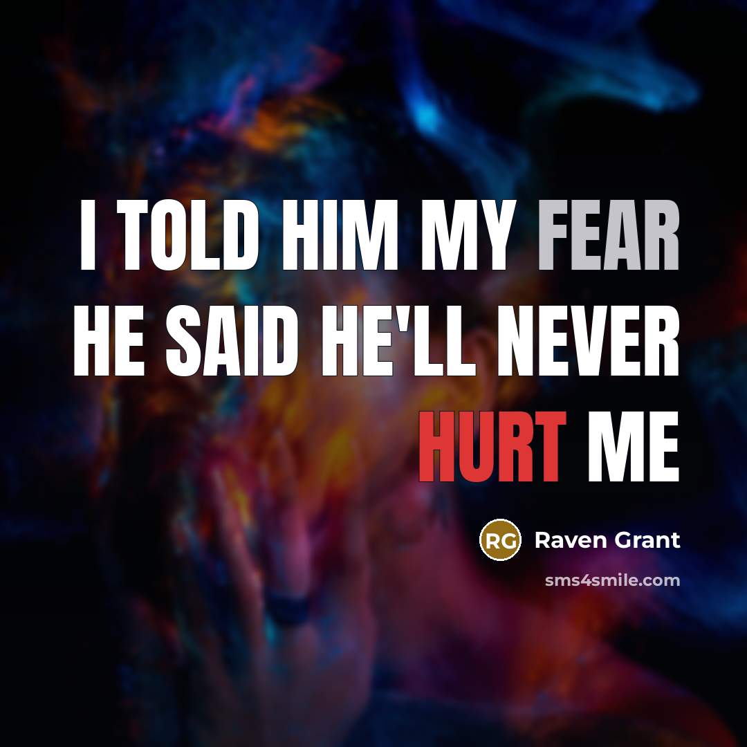 “I Told Him My Fear He said He'll Never Hurt…” quote by Raven Grant