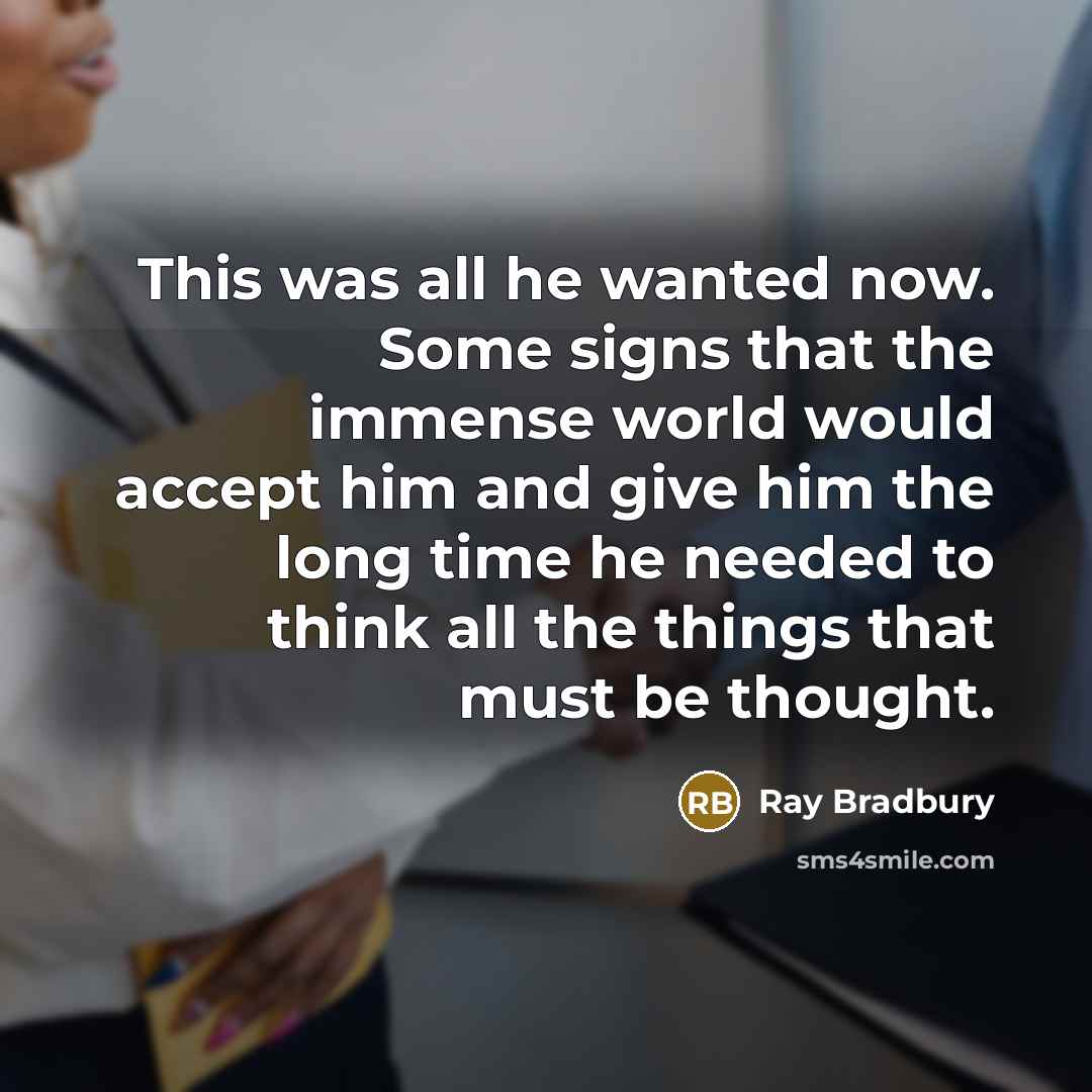 “This was all he wanted now. Some signs that the…” quote by Ray Bradbury
