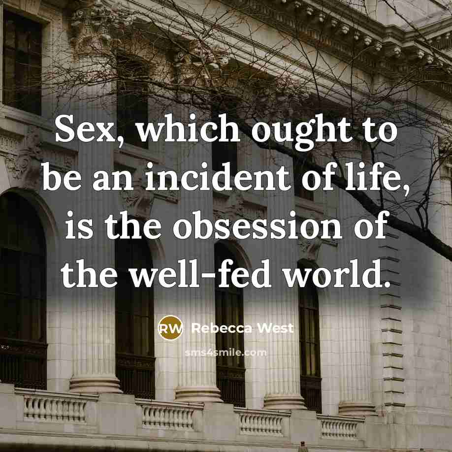 “Sex, which ought to be an incident of life, is…” quote by Rebecca West