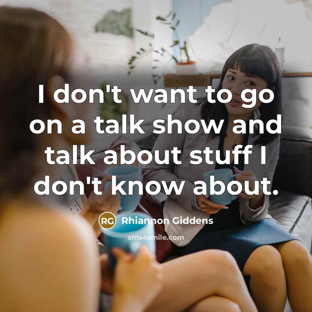 “I don't want to go on a talk show and…” quote by Rhiannon Giddens