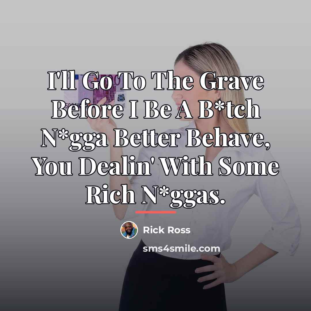 “I'll Go To The Grave Before I Be A B*tch…” quote by Rick Ross