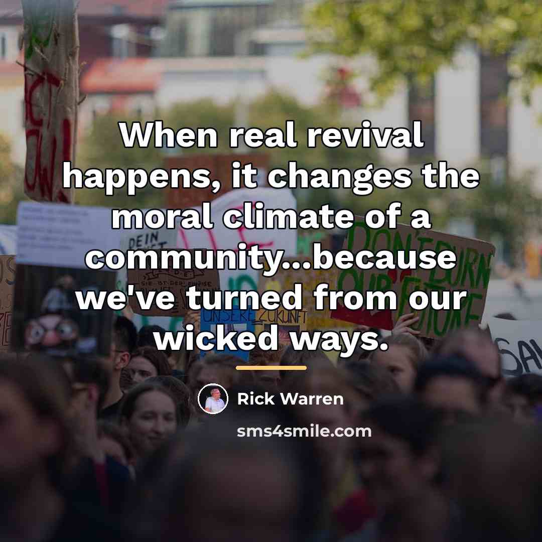 “When real revival happens, it changes the moral climate of…” quote by Rick Warren