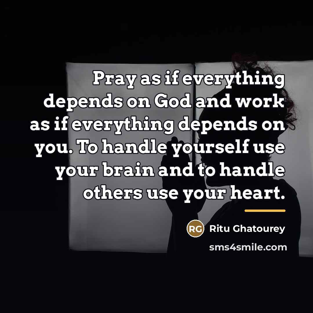 “Pray as if everything depends on God and work as…” quote by Ritu Ghatourey