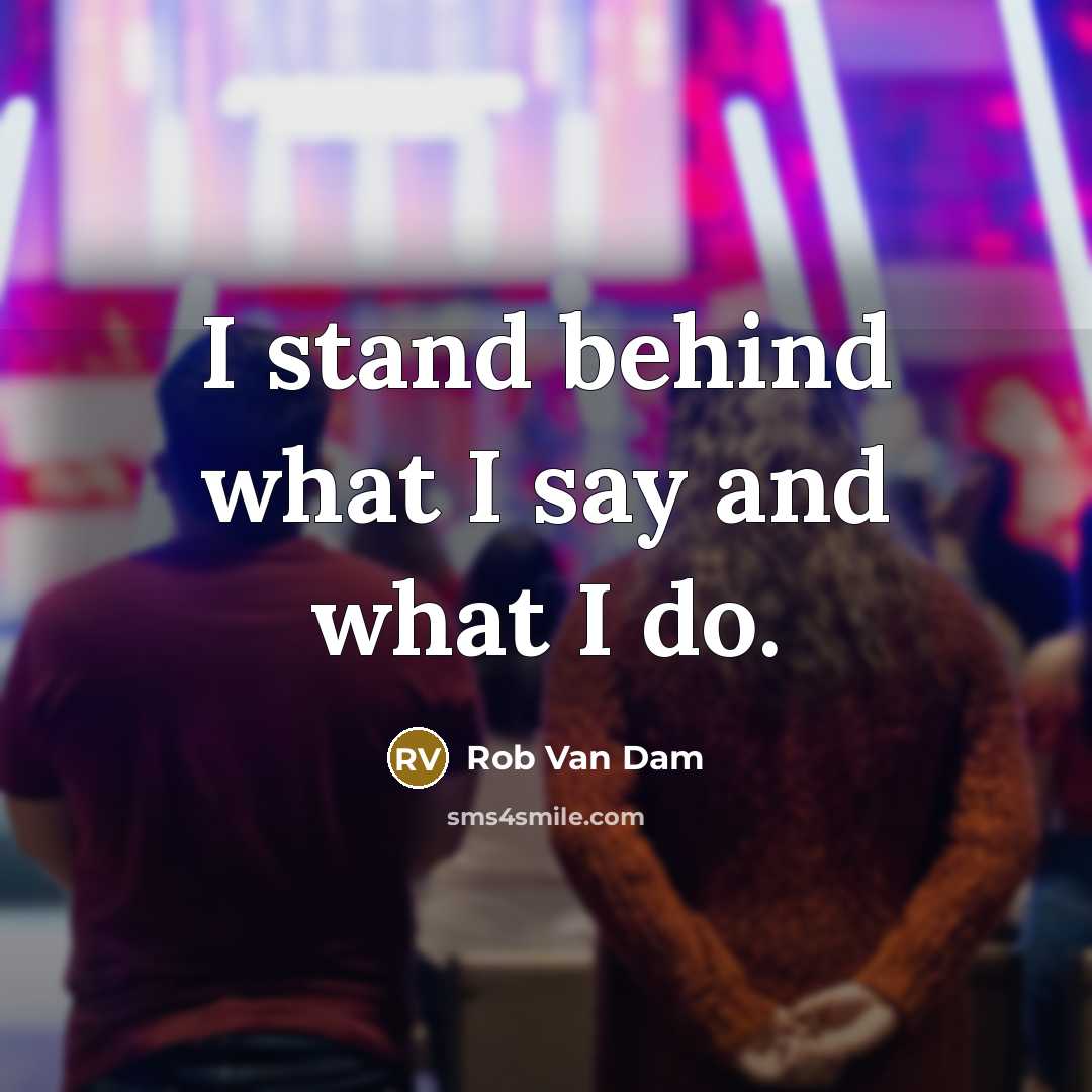 “I stand behind what I say and what I do.…” quote by Rob Van Dam
