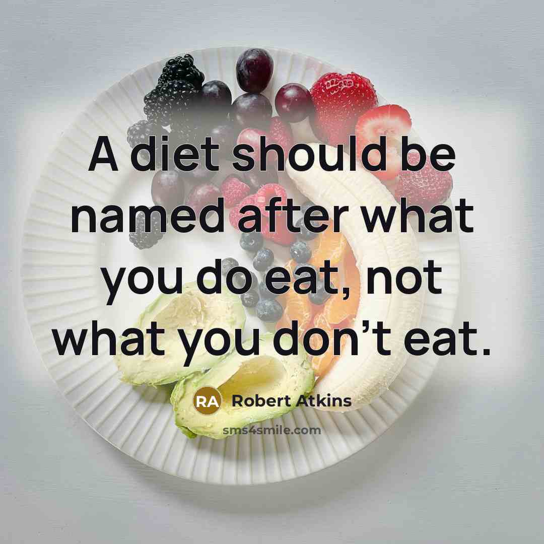 “A diet should be named after what you do eat,…” quote by Robert Atkins