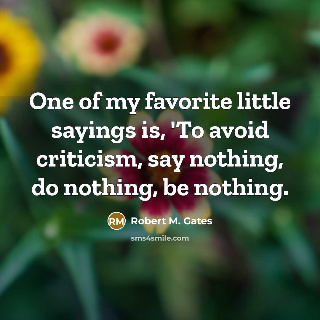 “One of my favorite little sayings is, 'To avoid criticism,…” quote by Robert M. Gates