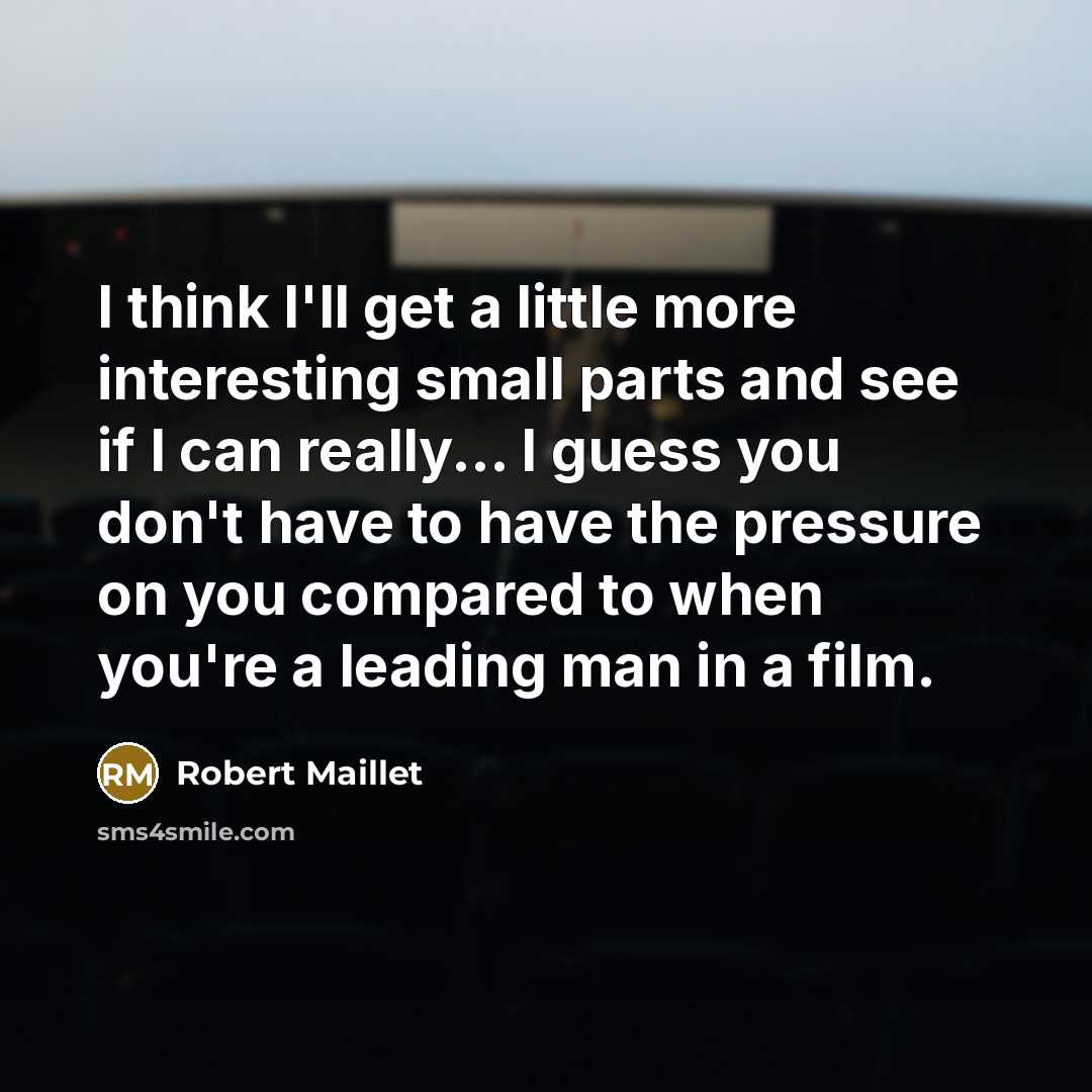 “I think I'll get a little more interesting small parts…” quote by Robert Maillet