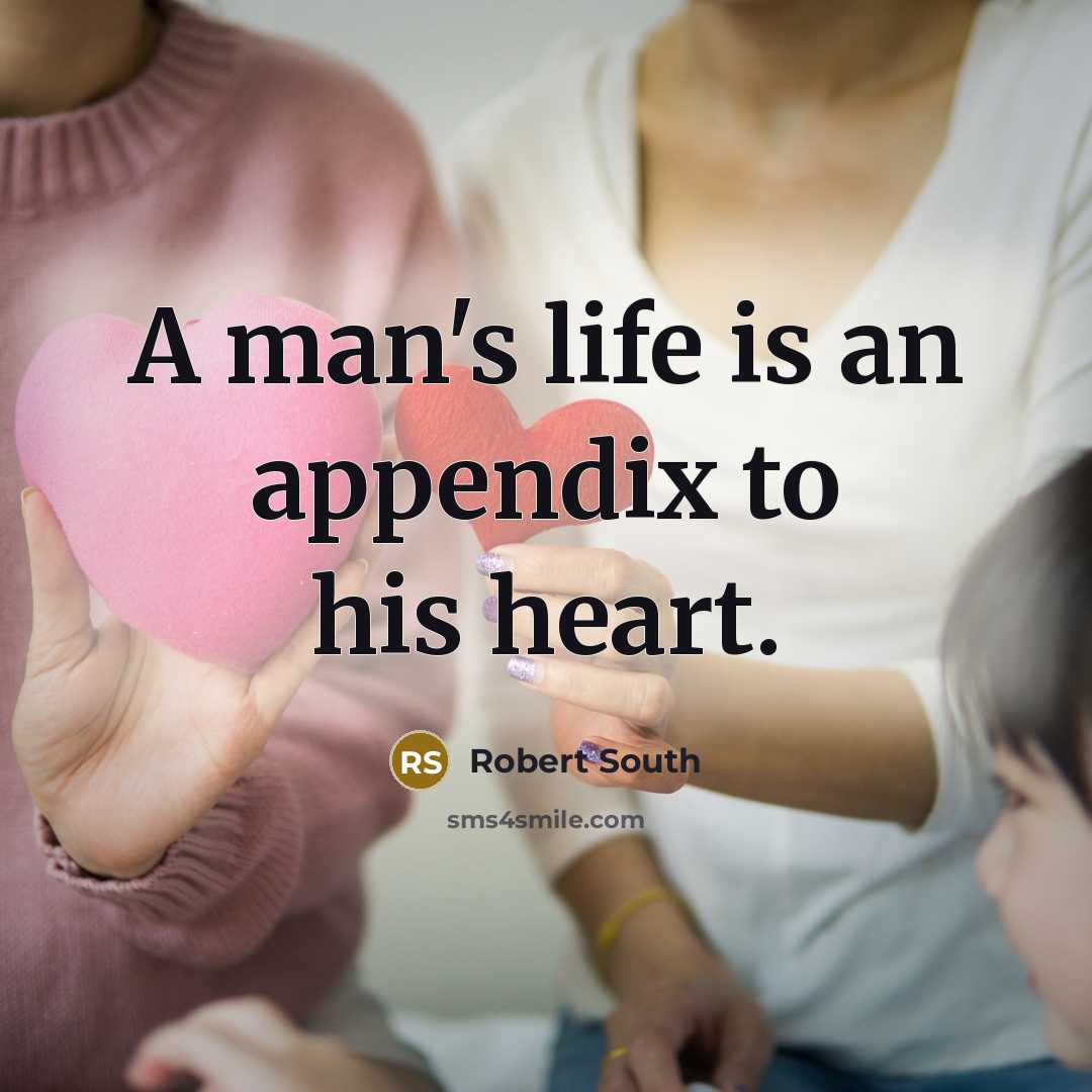 “A man's life is an appendix to his heart.…” quote by Robert South