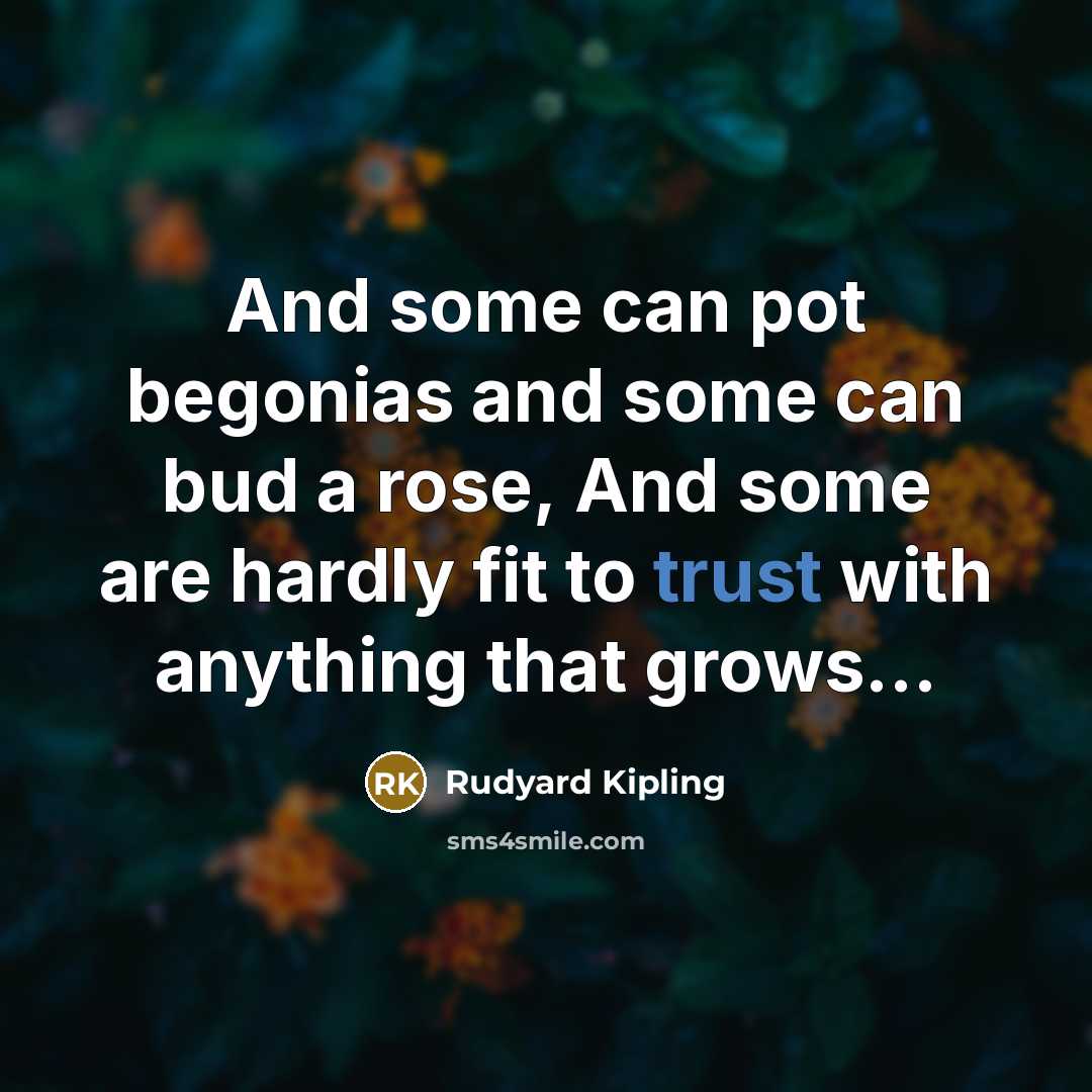 “And some can pot begonias and some can bud a…” quote by Rudyard Kipling