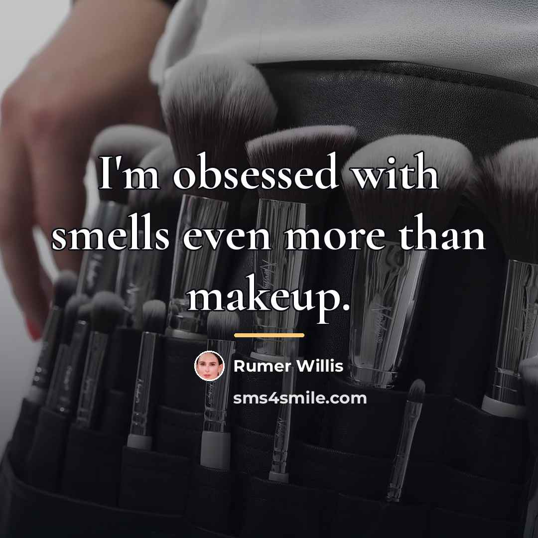 “I'm obsessed with smells even more than makeup.…” quote by Rumer Willis