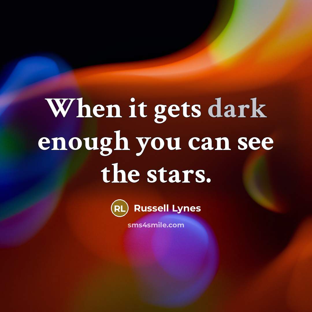 “When it gets dark enough you can see the stars.…” quote by Russell Lynes