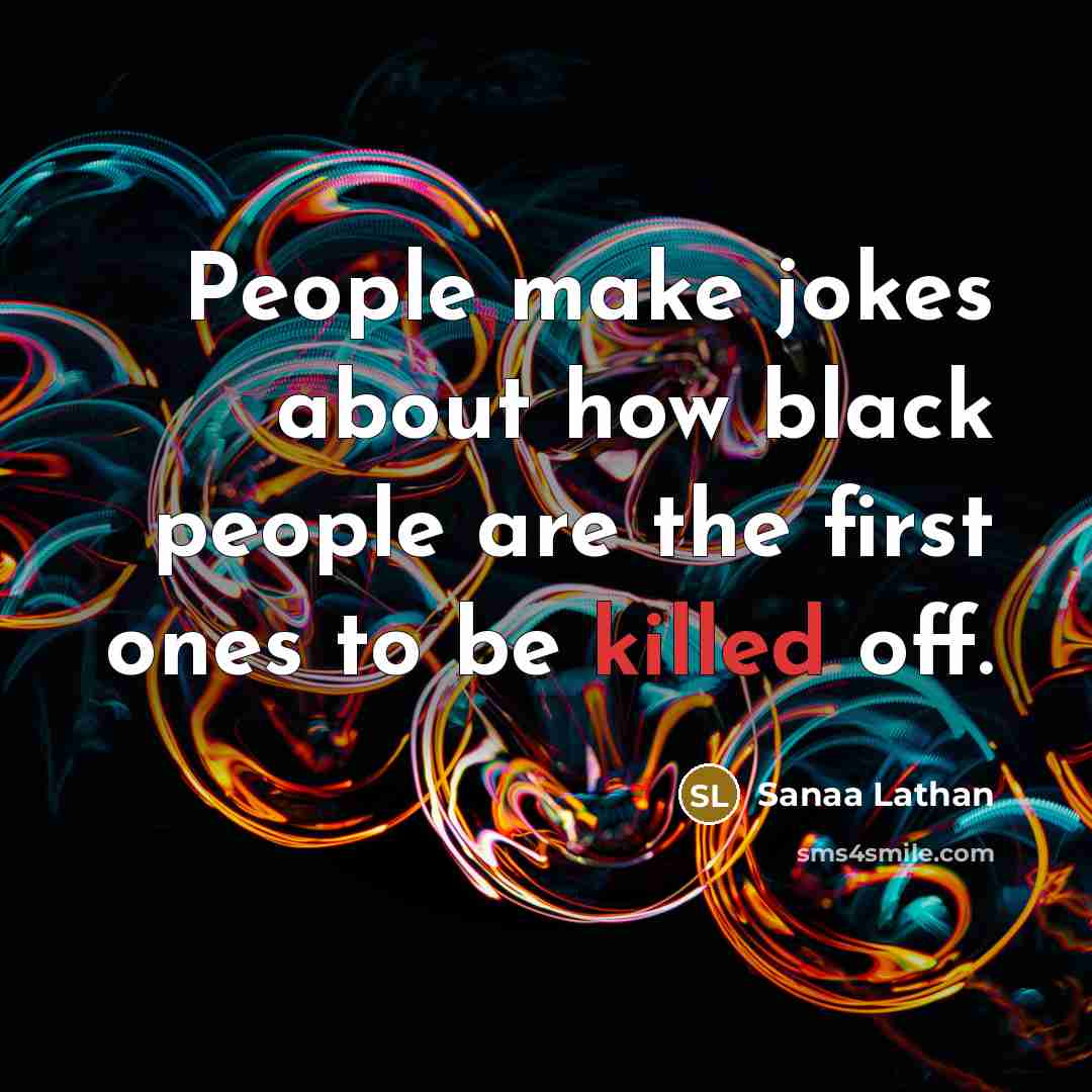 “People make jokes about how black people are the first…” quote by Sanaa Lathan