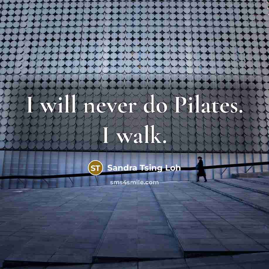 “I will never do Pilates. I walk.…” quote by Sandra Tsing Loh