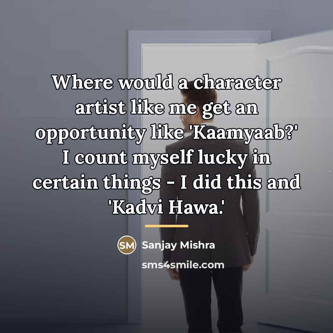 “Where would a character artist like me get an opportunity…” quote by Sanjay Mishra