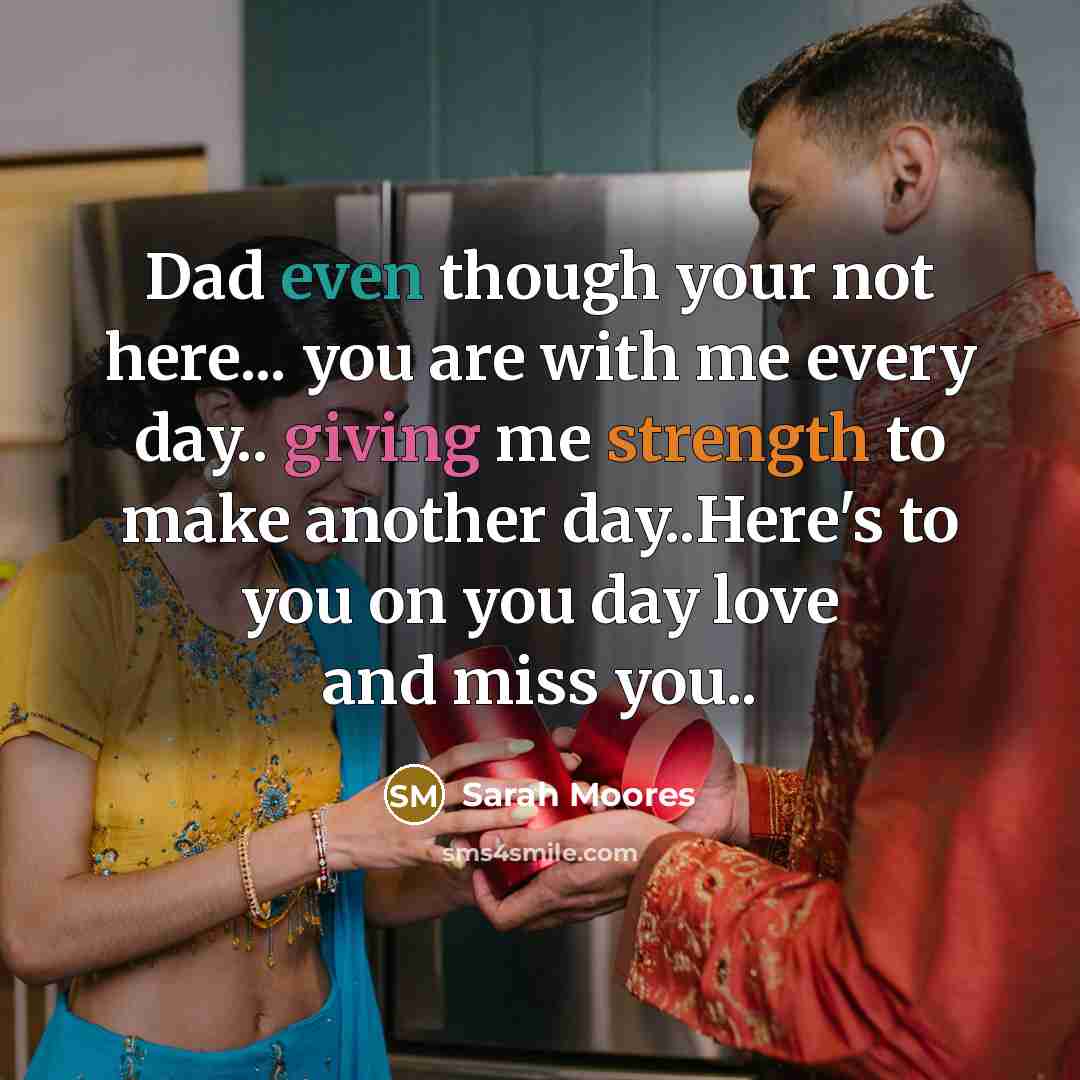 “Dad even though your not here... you are with me…” quote by Sarah Moores
