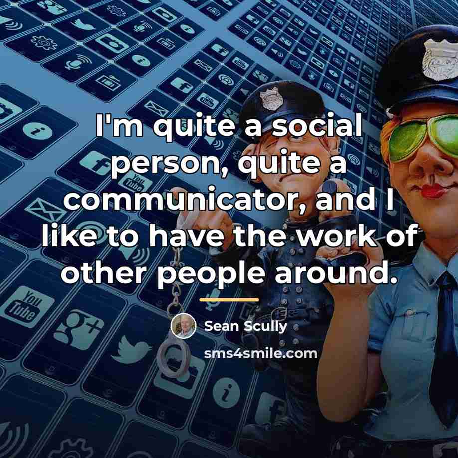 “I'm quite a social person, quite a communicator, and I…” quote by Sean Scully