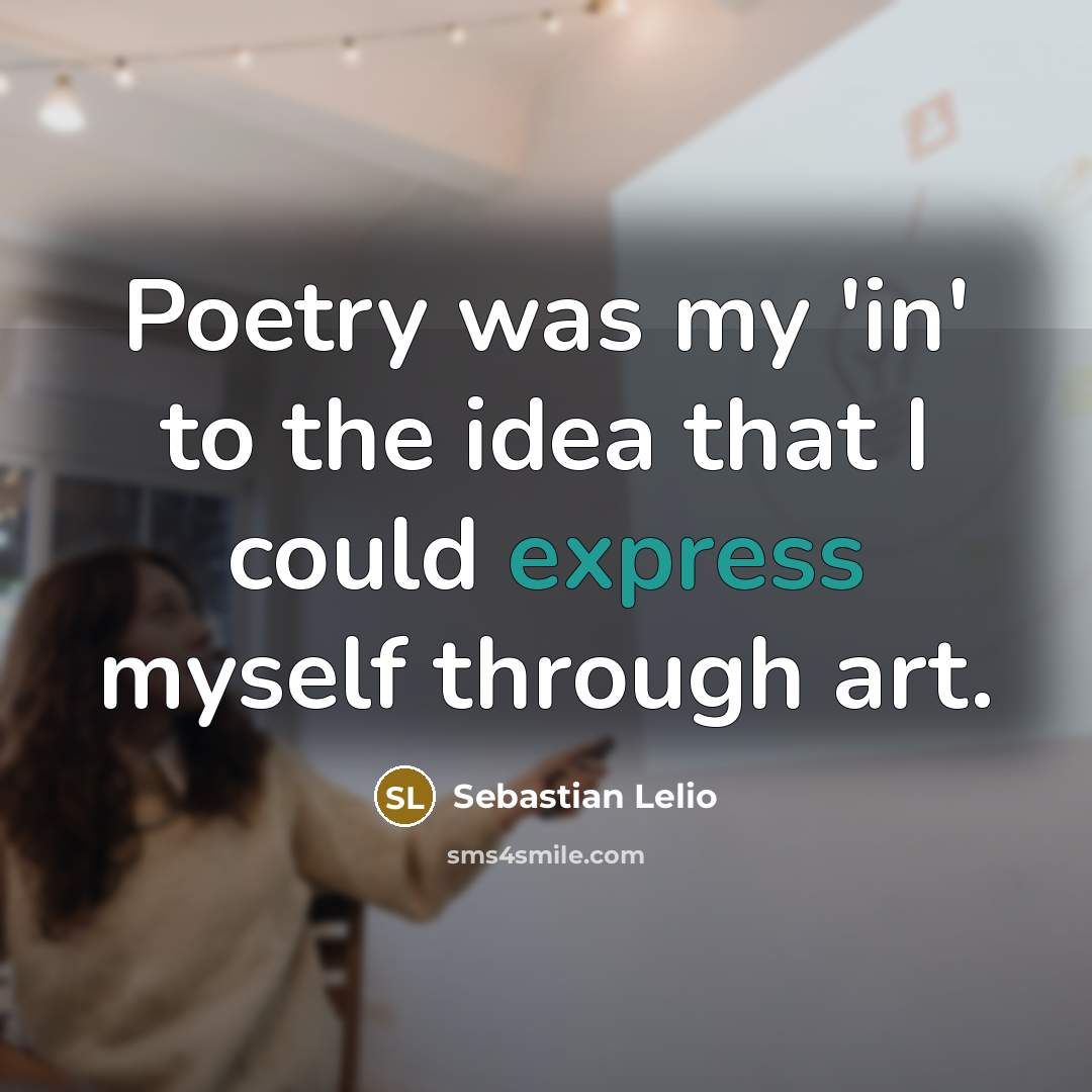 “Poetry was my 'in' to the idea that I could…” quote by Sebastian Lelio