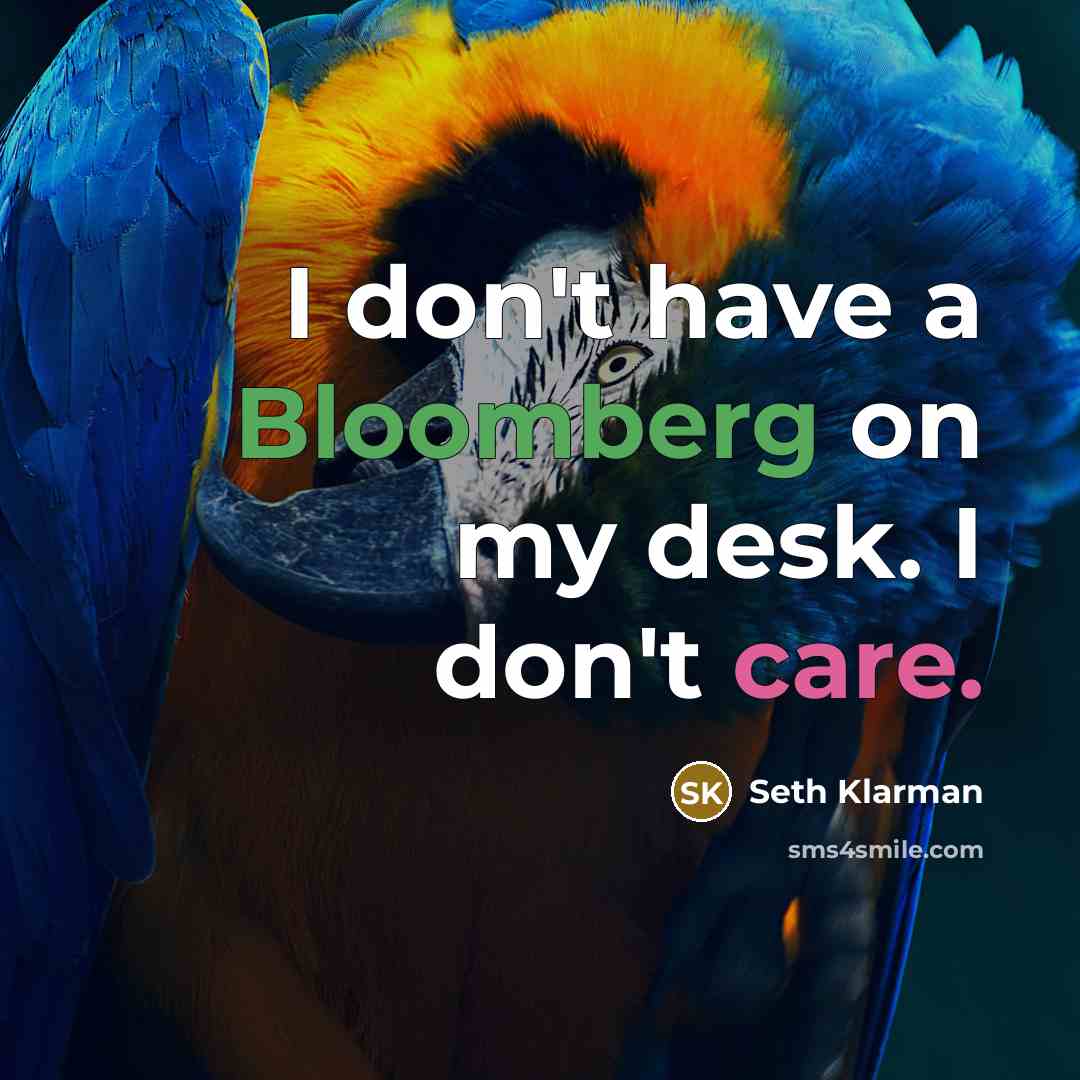 “I don't have a Bloomberg on my desk. I don't…” quote by Seth Klarman