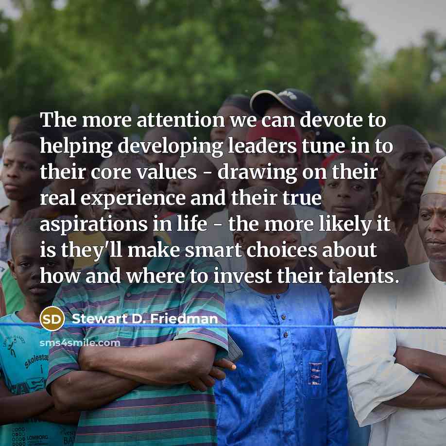 “The more attention we can devote to helping developing leaders…” quote by Stewart D. Friedman