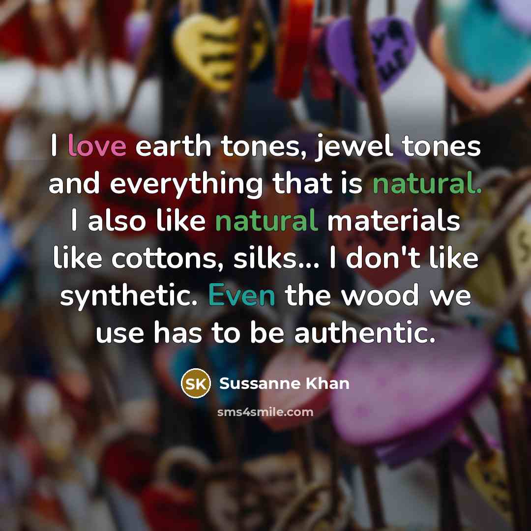 “I love earth tones, jewel tones and everything that is…” quote by Sussanne Khan
