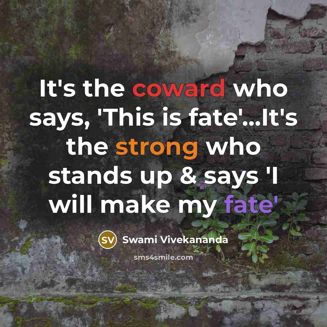 “It's the coward who says, 'This is fate'...It's the strong…” quote by Swami Vivekananda