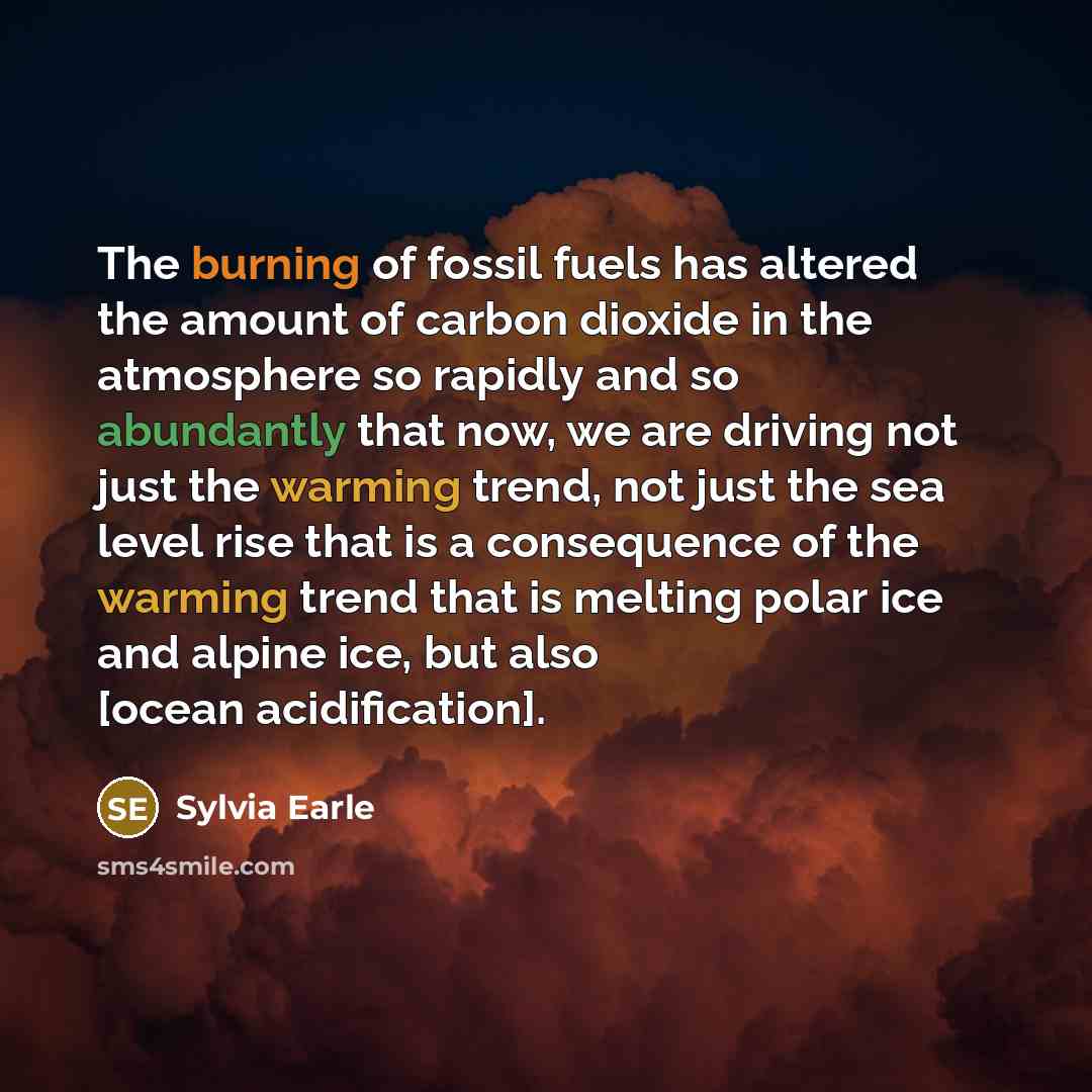 “The burning of fossil fuels has altered the amount of…” quote by Sylvia Earle