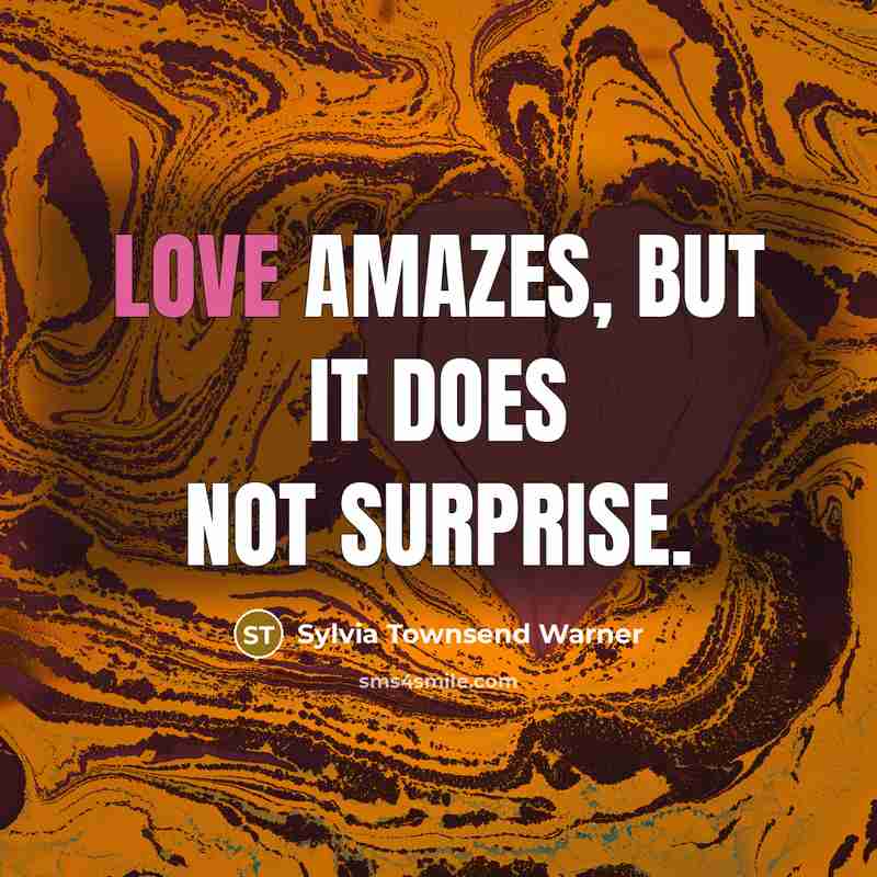 “Love amazes, but it does not surprise.…” quote by Sylvia Townsend Warner