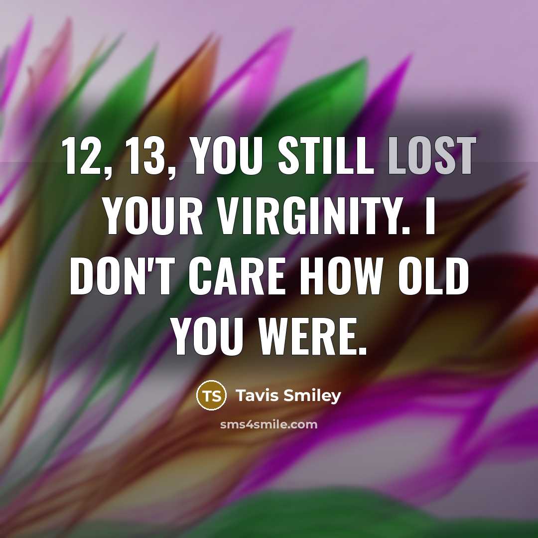 “12, 13, you still lost your virginity. I don't care…” quote by Tavis Smiley