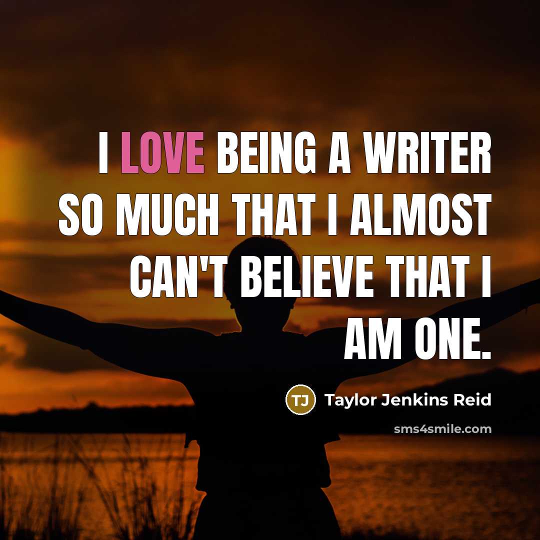 “I love being a writer so much that I almost…” quote by Taylor Jenkins Reid