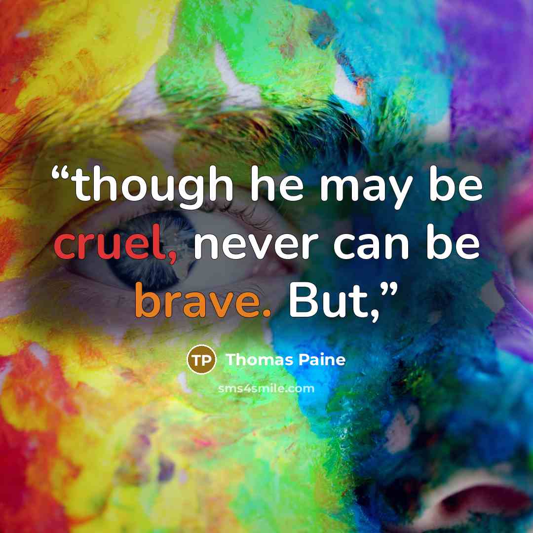 “though he may be cruel, never can be brave. But,” quote by Thomas Paine