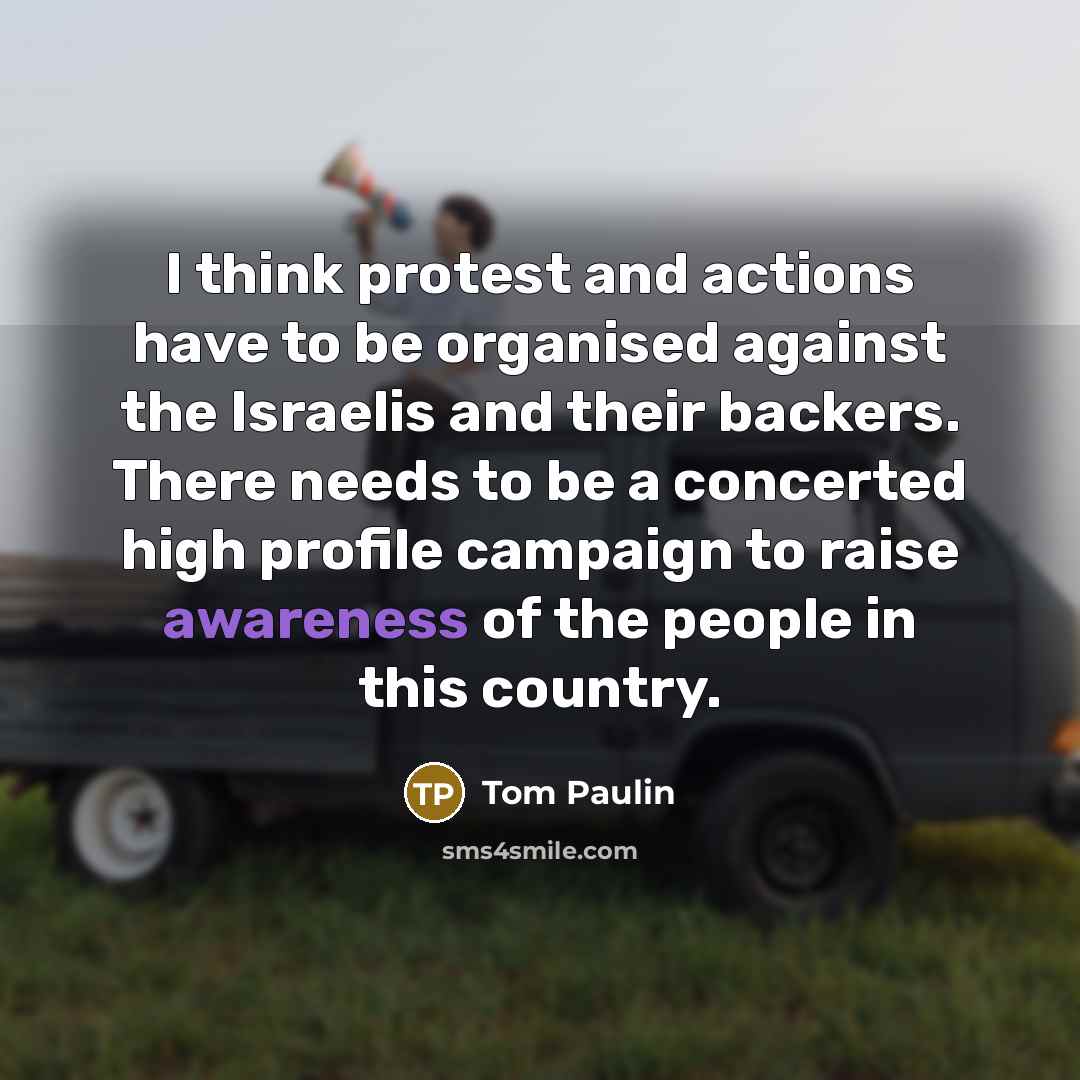 “I think protest and actions have to be organised against…” quote by Tom Paulin