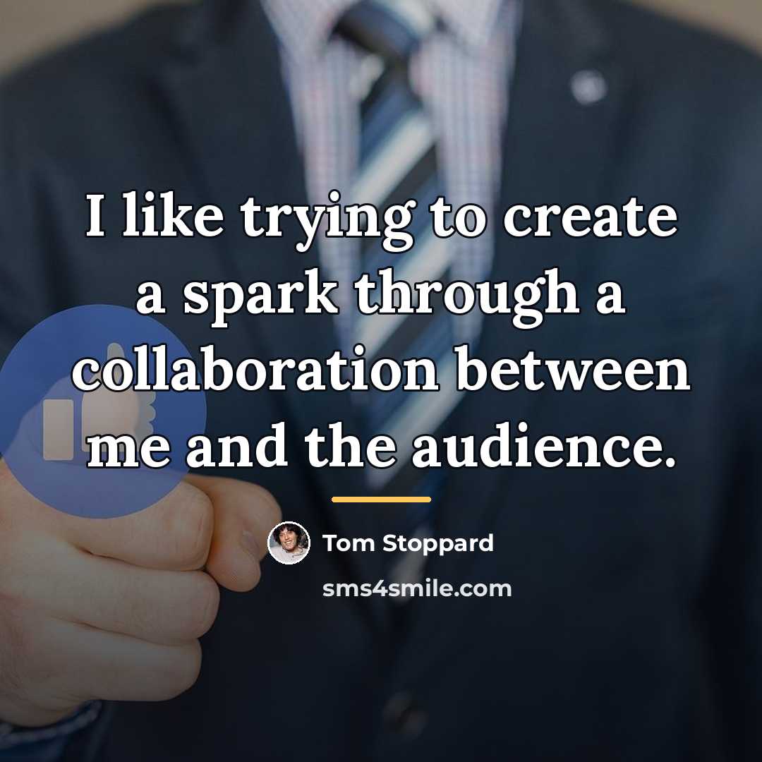 “I like trying to create a spark through a collaboration…” quote by Tom Stoppard