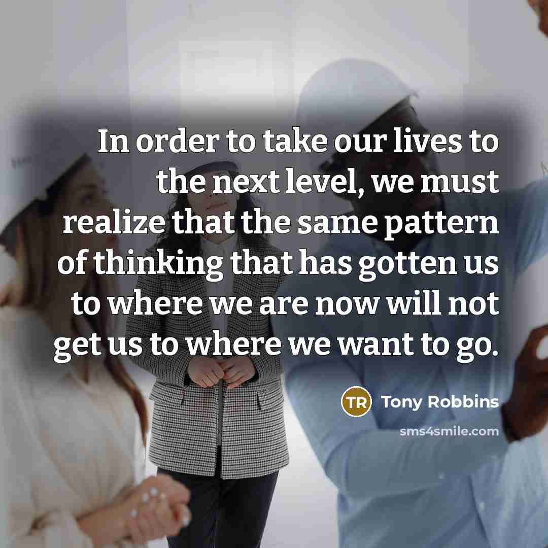 “In order to take our lives to the next level,…” quote by Tony Robbins