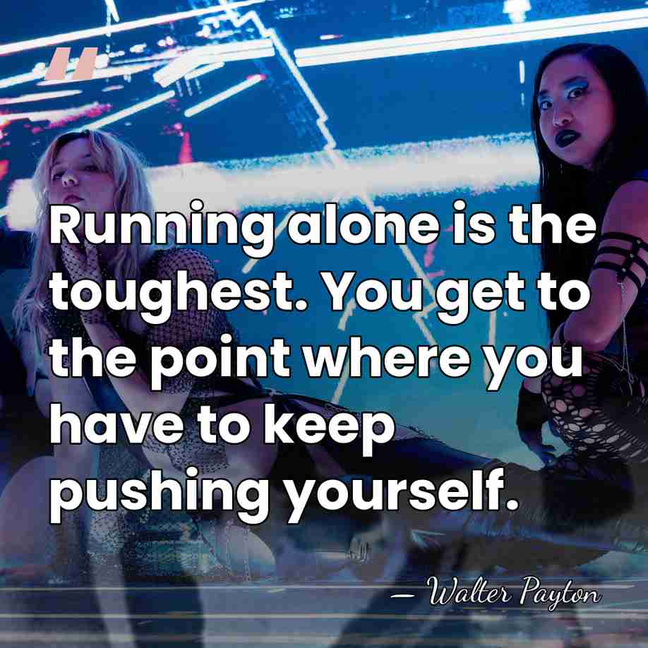 Running alone is the toughest. You get to the point where you&hellip; - Walter Payton