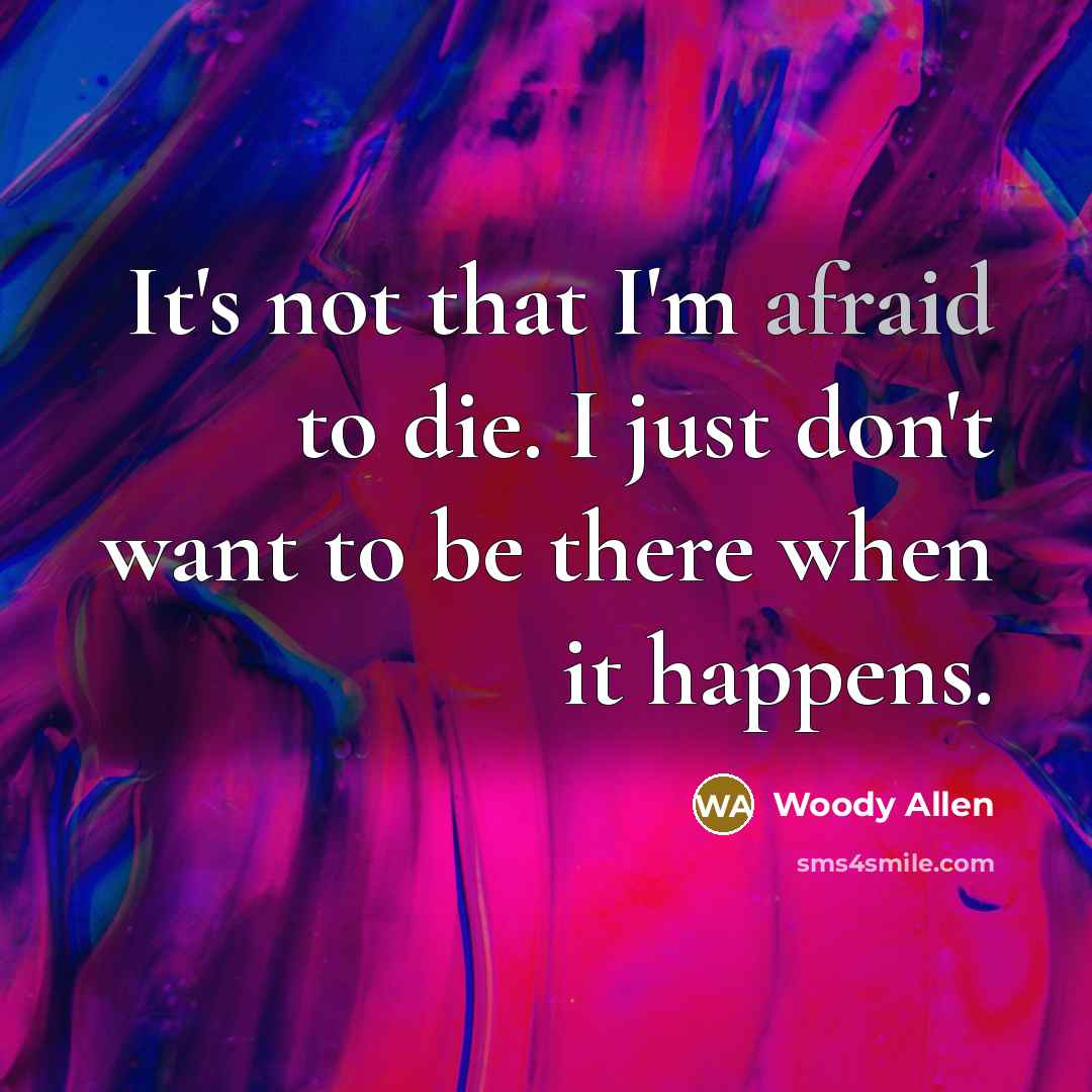 “It's not that I'm afraid to die. I just don't…” quote by Woody Allen