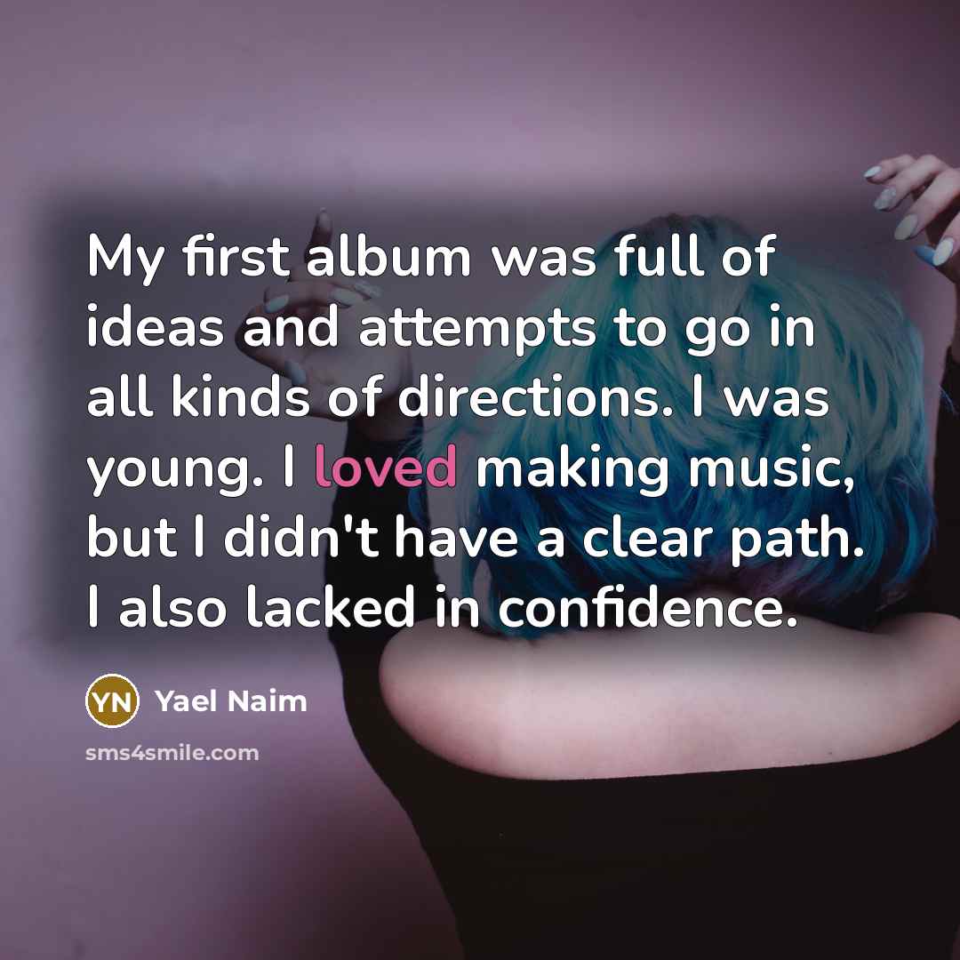 “My first album was full of ideas and attempts to…” quote by Yael Naim
