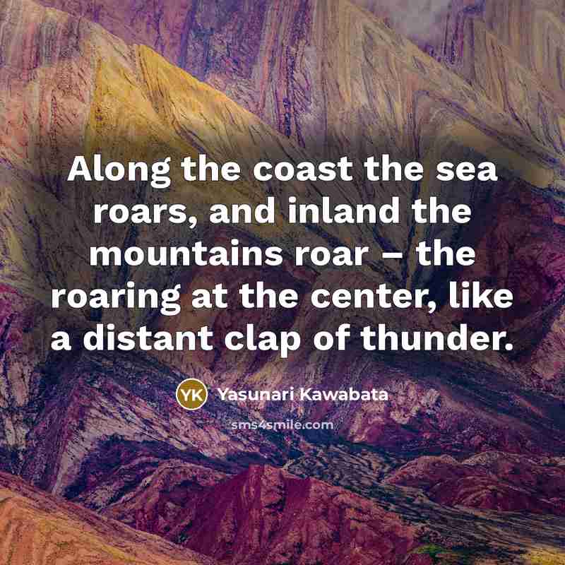 “Along the coast the sea roars, and inland the mountains…” quote by Yasunari Kawabata