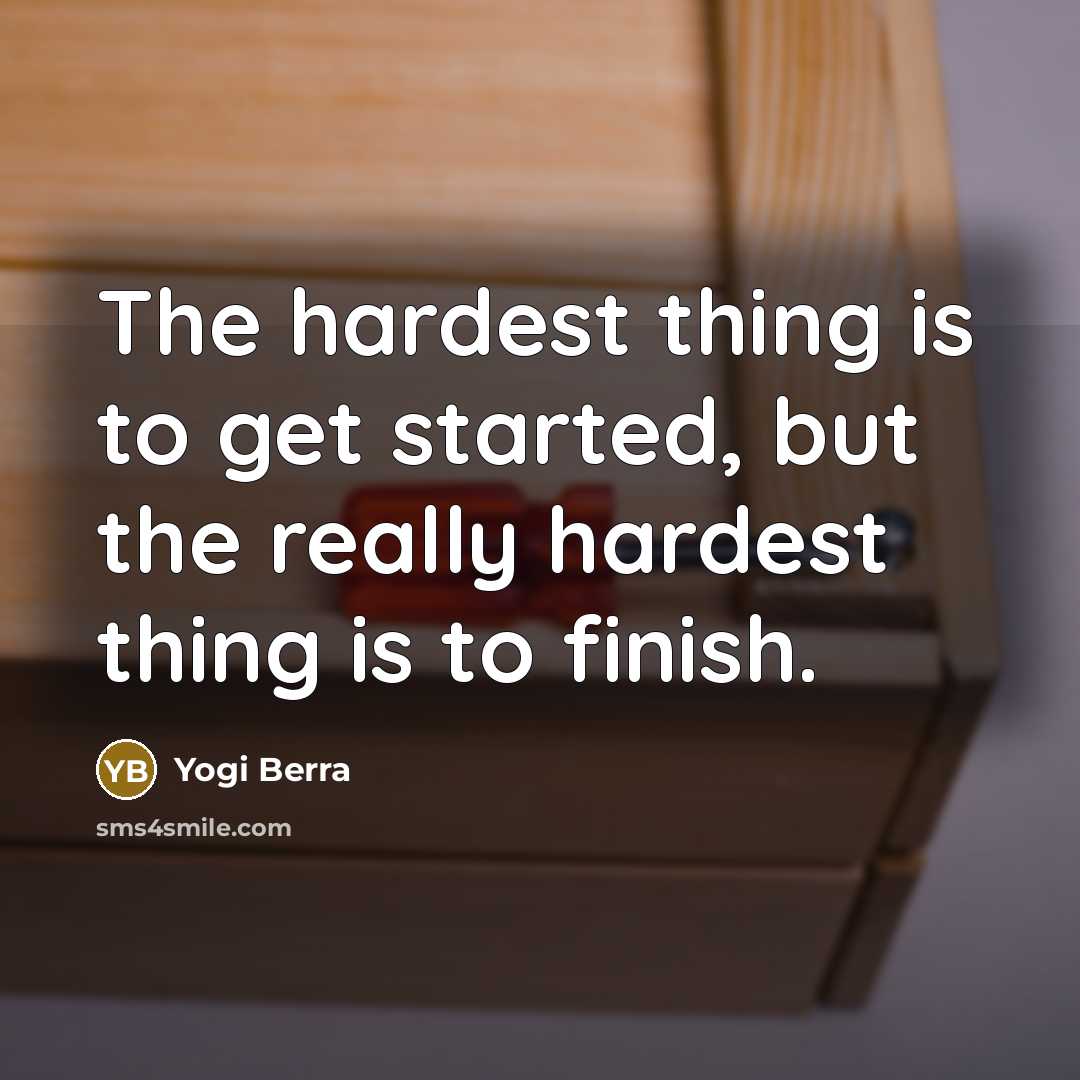 “The hardest thing is to get started, but the really…” quote by Yogi Berra