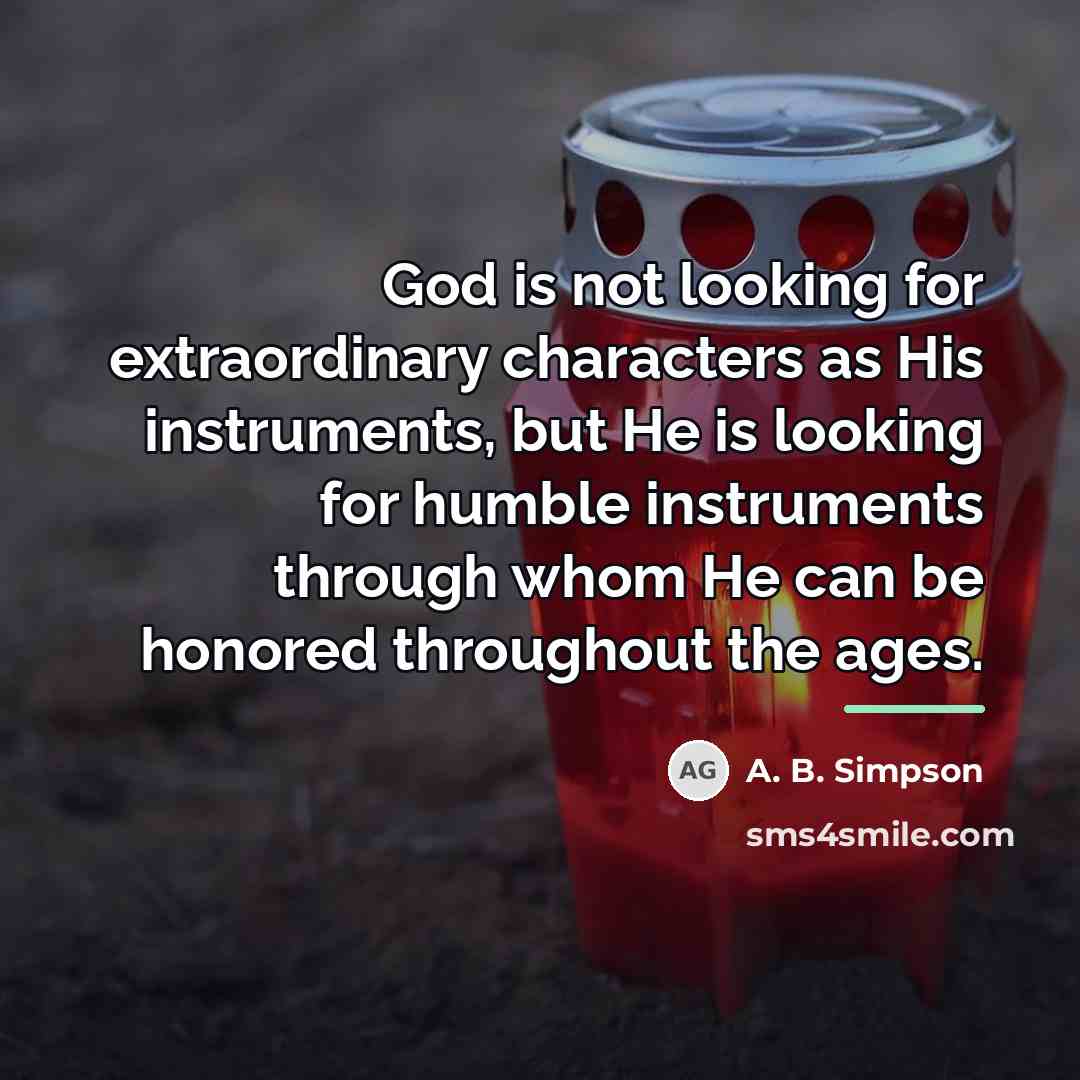 “God is not looking for extraordinary characters as His instruments,…” quote by A. B. Simpson